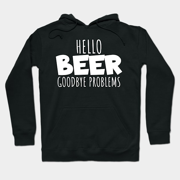 Hello beer goodbye problems Hoodie by maxcode